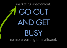 Marketing assessment: Go out and get busy